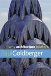 Why Architecture Matters Paul Goldberger